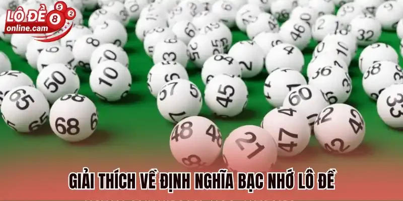 Bạc Nhớ Lô Đề - Phương Pháp Bắt Lô Bất Bại Cho Người Mới 1 Giải thích về định nghĩa bạc nhớ lô đề