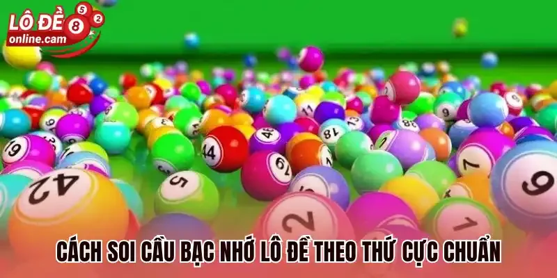 Cách soi cầu bạc nhớ lô đề theo thứ cực chuẩn