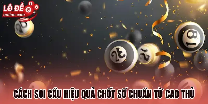 Cách soi cầu hiệu quả chốt số chuẩn từ cao thủ