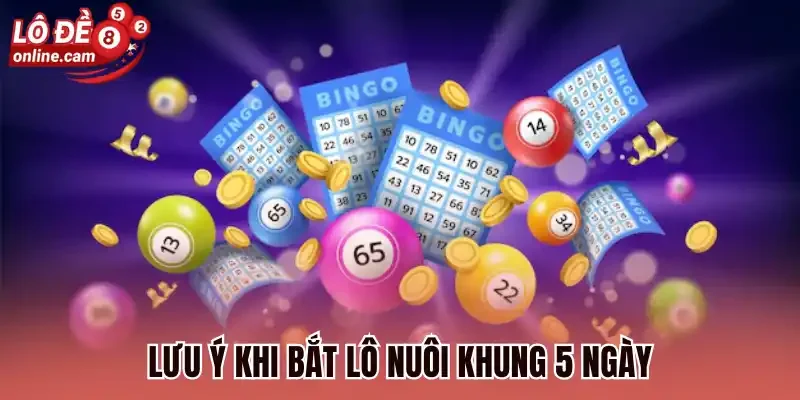 Nuôi Lô Khung 5 Ngày - Cách Xác Định Nuôi Lô Thắng Lớn 2 Lưu ý khi bắt lô nuôi khung 5 ngày