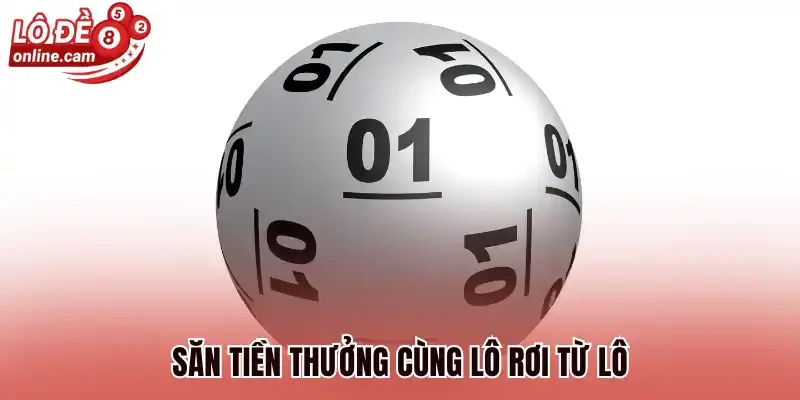 Săn tiền thưởng cùng lô rơi từ lô