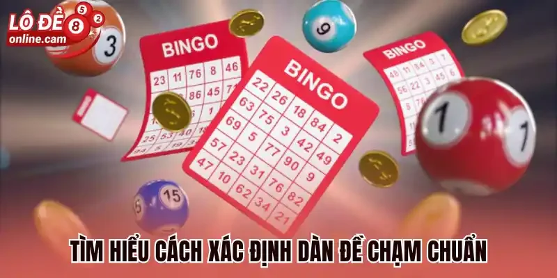 Dàn Đề Chạm - Cách Chọn Ra Số Đẹp Cược Nhanh Thắng Lớn 2 Tìm hiểu cách xác định dàn đề chạm chuẩn